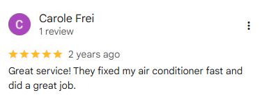 5-star Google review from Carole Frei (1 review), 2 years ago: Great service! They fixed my air conditioner fast and did a great job.